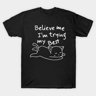 Believe Me I’m Trying My Best - Funny Lazy Cat T-Shirt